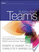 Building better teams : 70 tools and techniques for strengthening performance within and across teams /