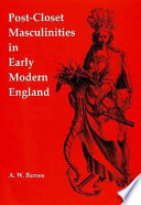 Post-closet masculinities in early modern England /