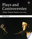 Plays and controversies : Abbey Theatre diaries 2000-2005 /