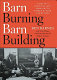 Barn burning barn building : tales of a political life, from LBJ through George W. Bush and beyond /