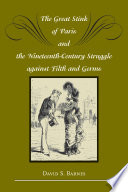 The great stink of Paris and the nineteenth-century struggle against filth and germs /