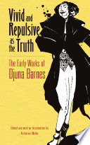 Vivid and repulsive as the truth : the early works of Djuna Barnes /