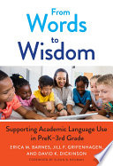 From words to wisdom : supporting academic language use in preK-3rd grade /