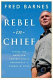 Rebel-in-chief : inside the bold and controversial presidency of George W. Bush /