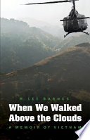 When we walked above the clouds : a memoir of Vietnam /