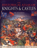 The historical atlas of knights & castles /