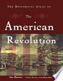 The historical atlas of the American Revolution /