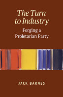 The turn to industry : forging a proletarian party /