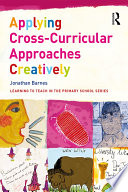 Applying cross-curricular approaches creatively : the connecting curriculum /