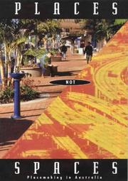 Places not spaces : placemaking in Australia ; edited by Tamara Winikoff ; researched and written by Leanne Barnes, Catherine Murphy, Anne Maria Nicholson.