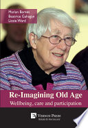 Re-imagining old age : wellbeing, care and participation /
