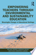 Empowering teachers through environmental and sustainability education : meaningful change in educational settings /