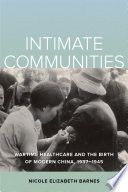 Intimate communities : wartime healthcare and the birth of modern China, 1937-1945 /