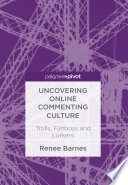 Uncovering online commenting culture : trolls, fanboys and lurkers /