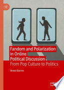 Fandom and Polarization in Online Political Discussion : From Pop Culture to Politics /