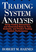 Trading system analysis : using trading simulations and generated data to test, evaluate, and predict trading system performance /