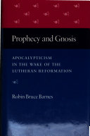 Prophecy and gnosis : apocalypticism in the wake of the Lutheran Reformation /