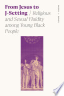 From Jesus to J-setting : religious and sexual fluidity among young Black people /