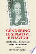 Gendering legislative behavior : institutional constraints and collaboration /