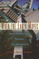 When the earth moves : rogue earthquakes, tremors, and aftershocks /