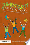 Jumpstart! science outdoors : cross-curricular games and activities for ages 5-12 /