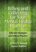 Billing and collecting for your mental health practice : effective strategies and ethical practice /