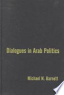 Dialogues in Arab politics : negotiations in regional order /