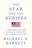 The star and the stripes : a history of the foreign policies of American Jews /