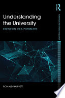 Understanding the university : institution, idea, possibilities /