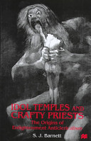 Idol temples and crafty priests : the origins of Enlightenment anticlericalism /