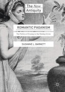 Romantic paganism : the politics of ecstasy in the Shelley circle /