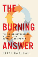 The burning answer : the solar revolution : a quest for sustainable power /