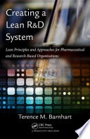 Creating a lean R & D system : lean principles and approaches for pharmaceutical and research-based organizations /