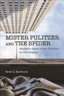 Mister Pulitzer and the spider : modern news from realism to the digital /