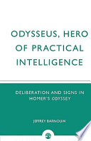Odysseus, hero of practical intelligence : deliberation and signs in Homer's Odyssey /