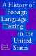 A history of foreign language testing in the United States : from its beginnings to the present /