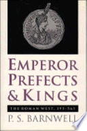 Emperor, prefects & kings : the Roman West, 395-565 /