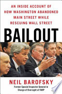 Bailout : an inside account of how Washington abandoned main street while rescuing Wall Street /
