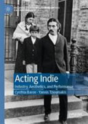 Acting Indie : industry, aesthetics, and performance /