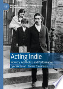 Acting Indie : Industry, Aesthetics, and Performance  /
