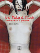 The mutant flesh : fabrication of a posthuman /