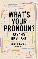 What's your pronoun? : beyond he & she /