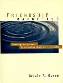 Friendship marketing : growing your business by cultivating strategic relationships /