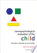 Neuropsychological evaluation of the child : domains, methods, and case studies /