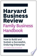 Harvard Business Review family business handbook : how to build and sustain a successful, enduring enterprise /