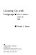 Growing up with language : how children learn to talk /