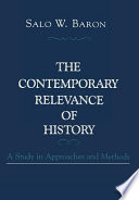 The contemporary relevance of history : a study in approaches and methods /