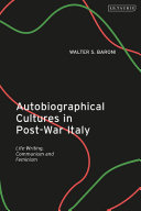 Autobiographical cultures in post-war Italy : life-writing, communism and feminism /