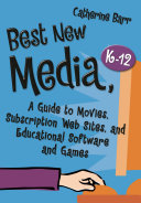 Best new media, K-12 : a guide to movies, subscription web sites, and educational software and games /