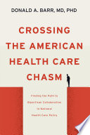 Crossing the American health care chasm : finding the path to bipartisan collaboration in national health care policy /